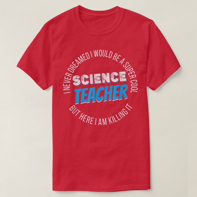 Science Teacher Funny I never Dreamed 2157 T Shirt (Design framsida)
