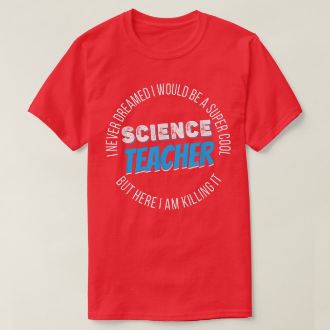 Science Teacher Funny I never Dreamed  T Shirt (Design framsida)