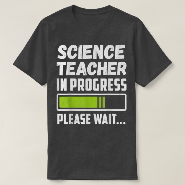 Science Teacher In Progress Please Wait  T Shirt (Design framsida)