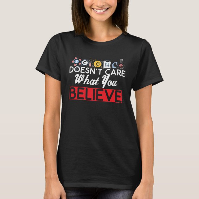 Science Teacher Science Doesnt Care What You Belie T Shirt (Framsida)