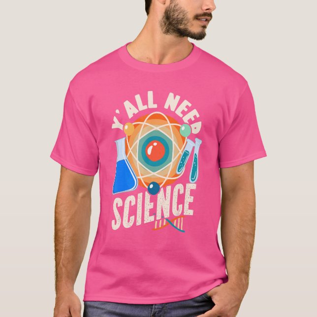 Science Y'all Need Science Science T Shirt (Framsida)