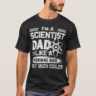 Scientist Dad Like A Normal Dad Only Much Cooler T Shirt