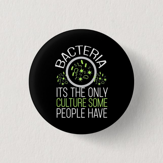 Scientist Gift | Bakterier Det är den enda kulture Knapp (Framsida)