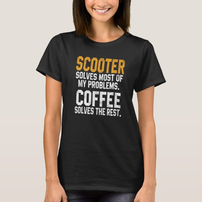Scooter Solves My Problems Coffee  Scooterist Stun T Shirt (Framsida)
