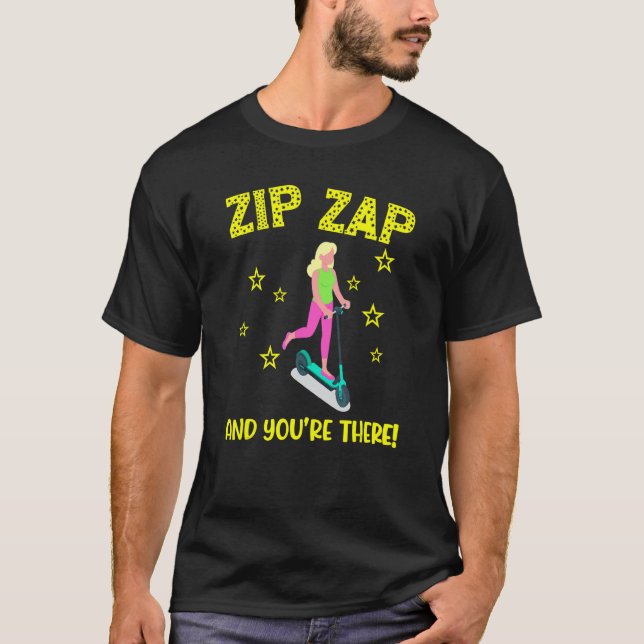 Scooter zip zap and you're there e scooter fast co t shirt (Framsida)