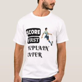 Score First, Förklara senare tillfälle T Shirt