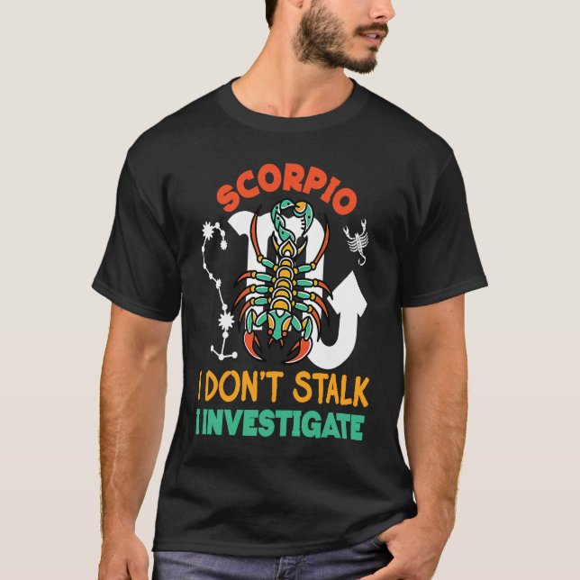 Scorpio Zodiac Scorpio  I Don't Stalk I Investigat T Shirt (Framsida)