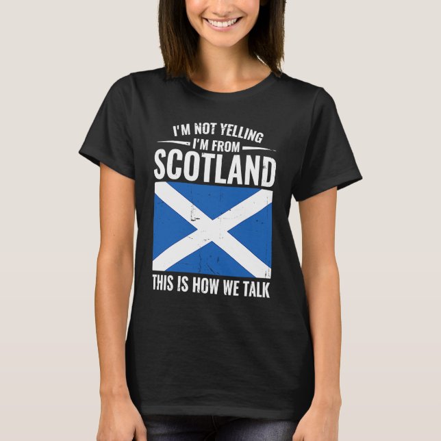 Scottish  I'm Not Yelling I'm From Scotland T Shirt (Framsida)