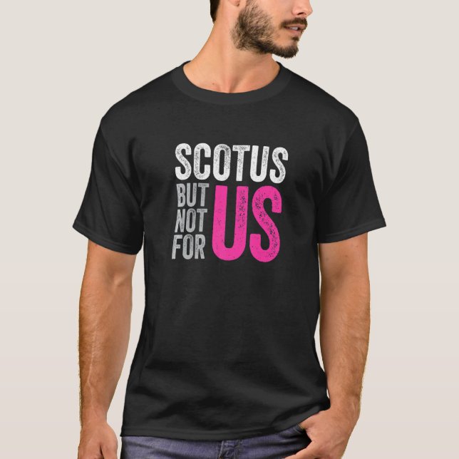 Scotus men inte för oss Pro Choice Abortion Högers T Shirt (Framsida)