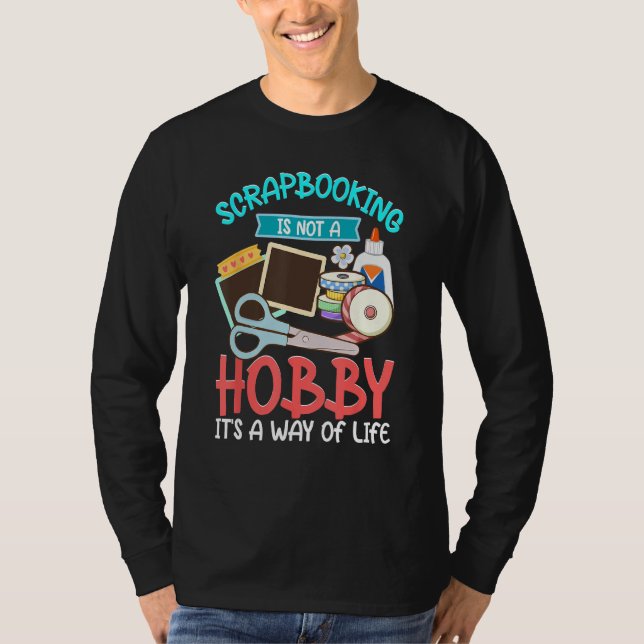 Scrapbooking Not A Hobby A Way Of Life Scrapbooker T Shirt (Framsida)
