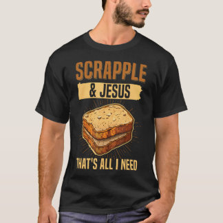 Scrapple Jesus- Det är allt jag behöver Citat För T Shirt