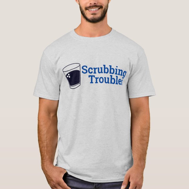 Scrubbing Troubles T Shirt (Framsida)