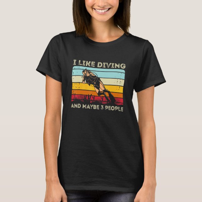 Scuba Diving  I Like Diving And Maybe 3 People T Shirt (Framsida)
