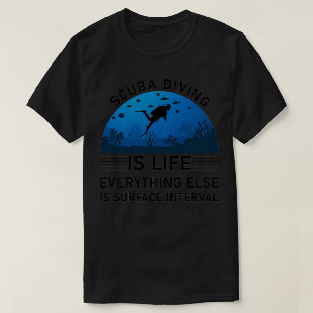Scuba diving is life everything else is surface in t shirt (Design framsida)