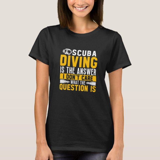Scuba Diving Is The Answer Dive  Scuba Diver T Shirt (Framsida)