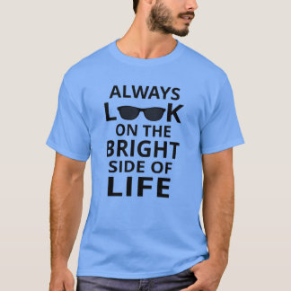 Se alltid den ljusa sidan av livet t shirt