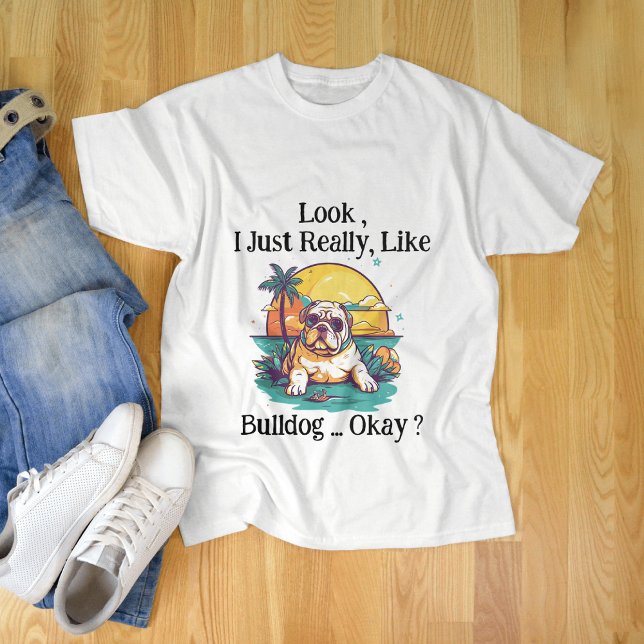 Se bara Verkligen som Bulldog. T Shirt (Skapare uppladdad)