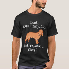 Se bara Verkligen som Cocker spaniel. T Shirt