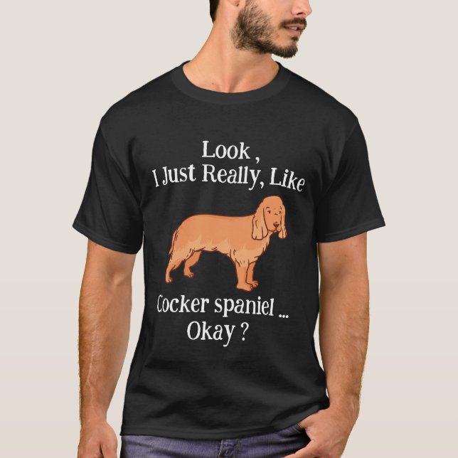 Se bara Verkligen som Cocker spaniel. T Shirt (Framsida)