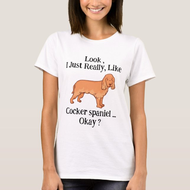Se bara Verkligen som Cocker spaniel. T Shirt (Framsida)