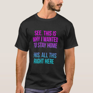 Se det är därför jag ville stanna hemma allt detta t shirt