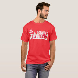 Se en Trucker, Hug A Trucker T-Shirt