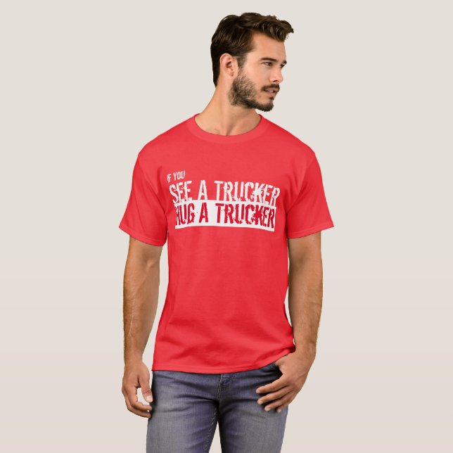 Se en Trucker, Hug A Trucker T-Shirt (Hel framsida)