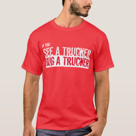 Se en Trucker, Hug A Trucker T-Shirt