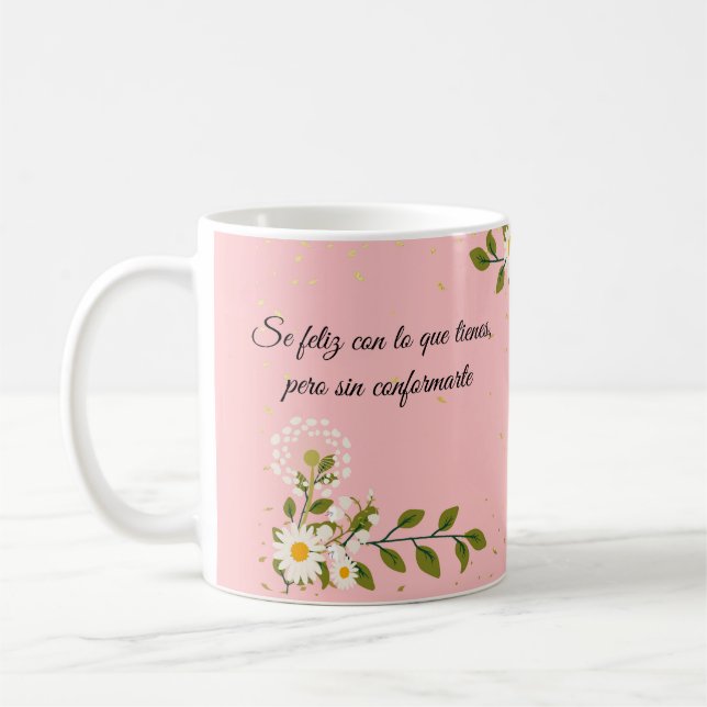 Se feliz con lo que tienes, pero sin conformarte kaffemugg (Vänster)