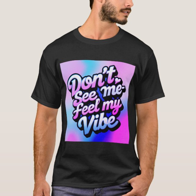 "Se inte Me-feel My Vibe" T Shirt (Framsida)