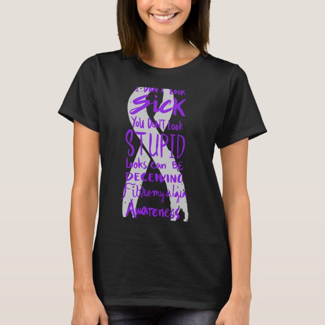 Se inte sjuk ut - du ser inte dum ut - Fibromya T Shirt (Framsida)