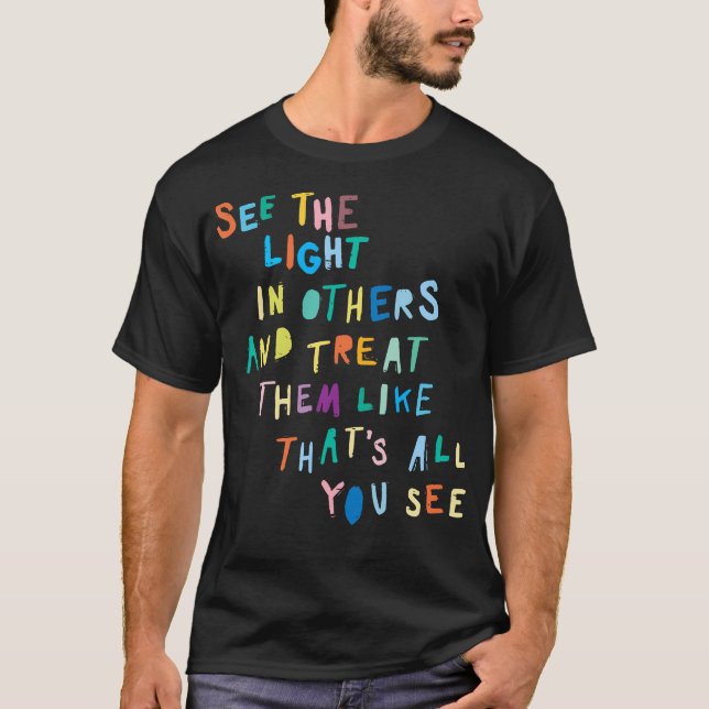 Se ljuset i andra, som uppmuntrar till positiva Me T Shirt (Framsida)
