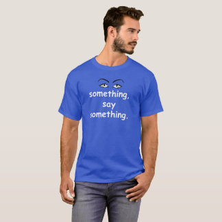 Se något, något att säga något t-shirt