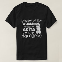 Se upp för kvinnan som Akita är utan fara T Shirt