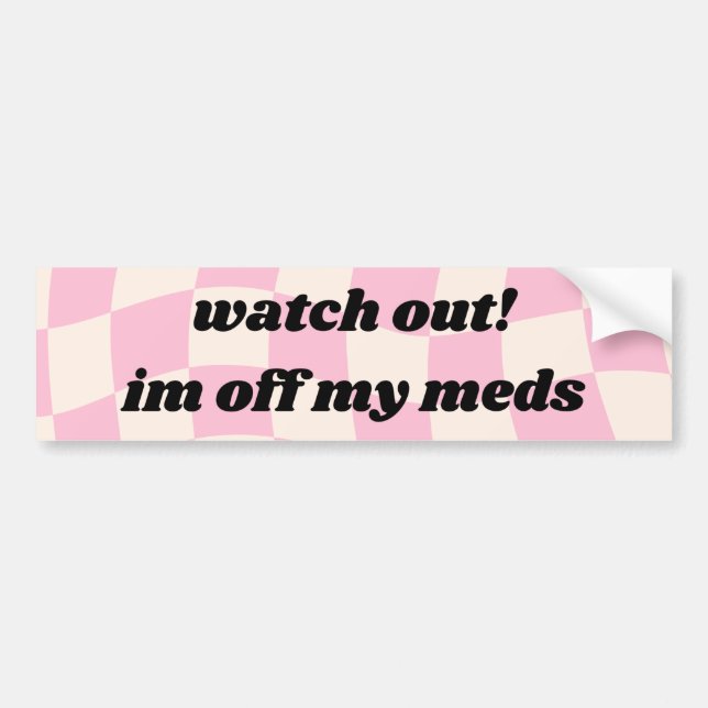 Se upp för mig från mina mediciner Car Bumper Stic Bildekal (Framsidan)