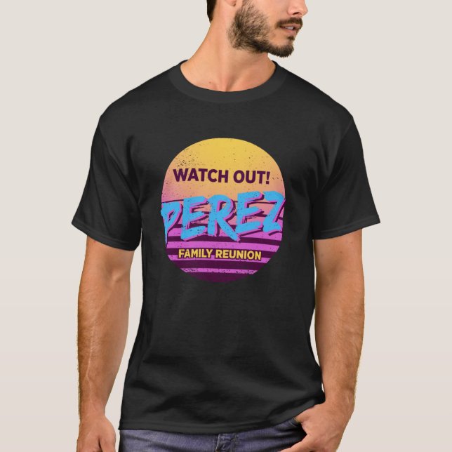 Se upp för Perez Family Reunion-familjen, specialu T Shirt (Framsida)