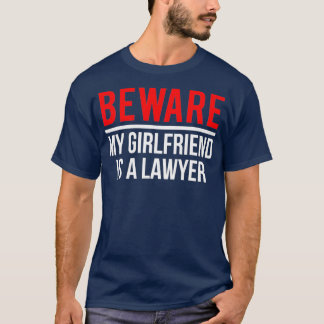 Se upp så att min flickvän är en advokat. t shirt