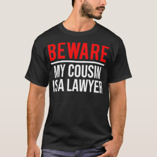 Se upp så att min kusin är en advokat. t shirt