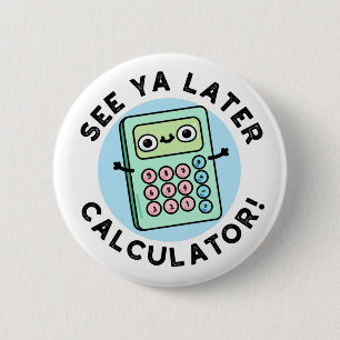 Se Ya Later Calculator Funny Pun Knapp