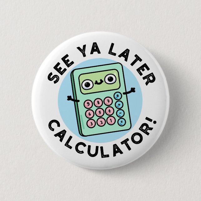 Se Ya Later Calculator Funny Pun Knapp (Framsida)