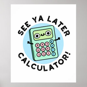 Se Ya Later Calculator Funny Pun Poster