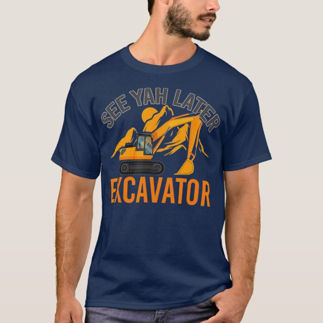 Se Ya Later Excavator T Shirt (Framsida)