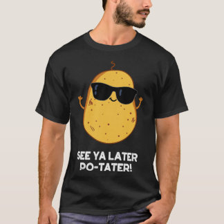 Se Ya Later Potater Funny Potato Pun 1 T Shirt