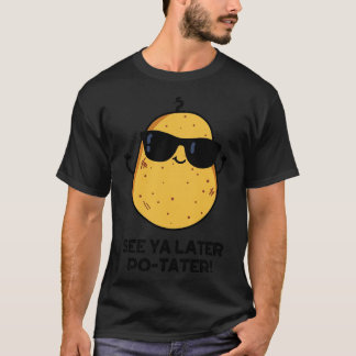 Se Ya Later Potater Funny Potato Pun T Shirt
