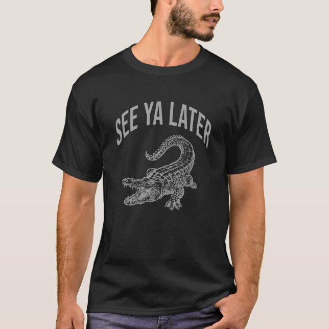 Se Ya Senare Alligator Funny Gator Reptile T Shirt (Framsida)