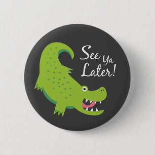 Se Ya Senare Alligator! Knapp