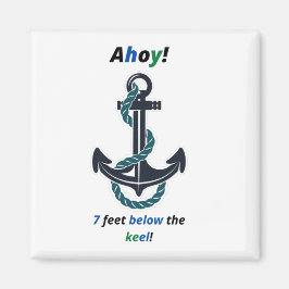 Sea Anchor Ahoy 7 Feet under Keel Magnet