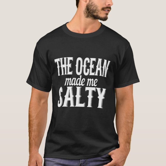 Sea Captain   The Ocean Made Me Salty T Shirt (Framsida)