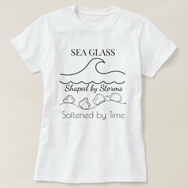 SEA GLASS: Shaped by Storms, Softened by Time Tee  (Design framsida)