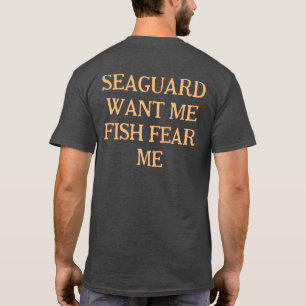 Sea Guard vill att jag ska fiska i rädsla mig T Shirt